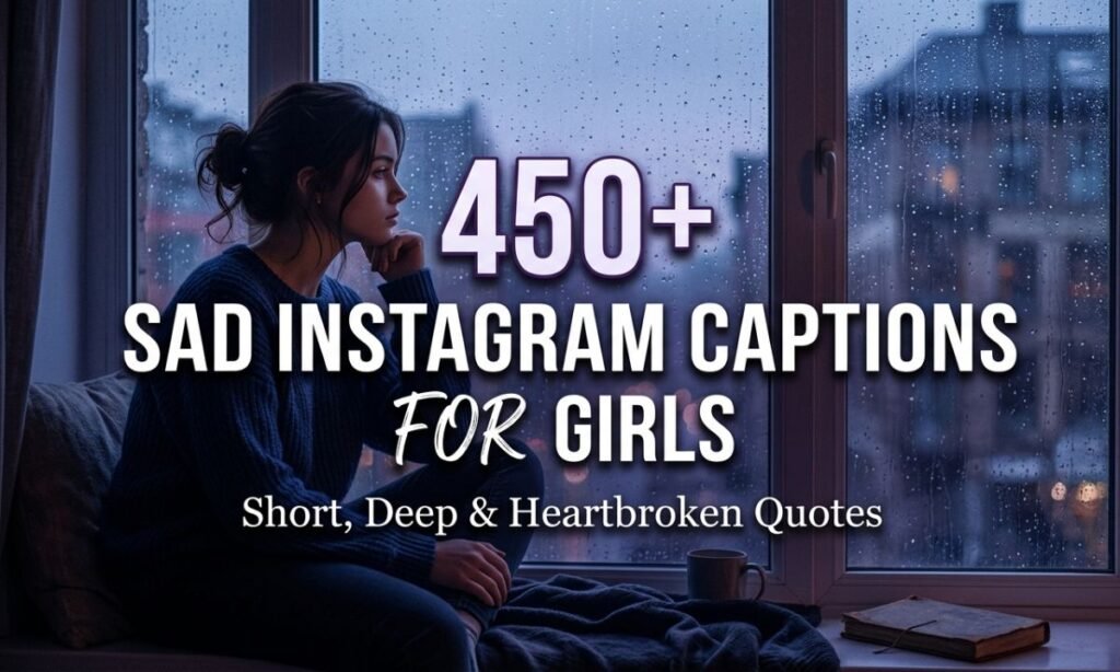 450+ Sad Instagram Captions for Girls – Short, Deep & Heartbroken Quotes 